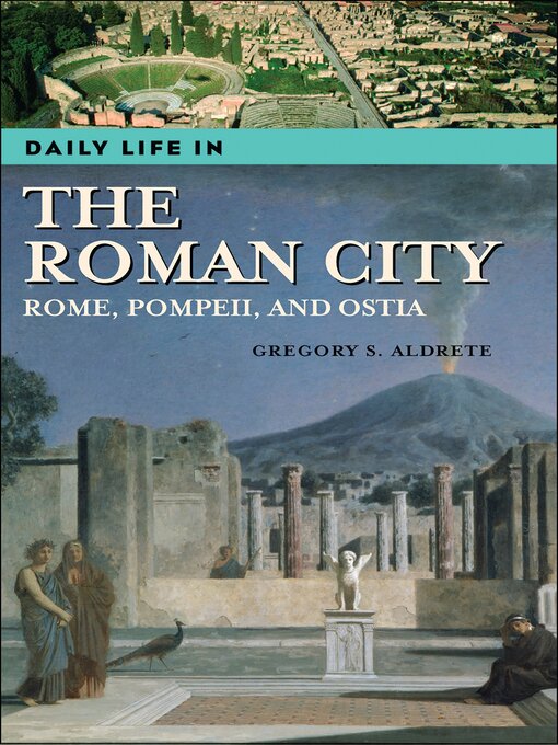 Title details for Daily Life in the Roman City by Gregory S. Aldrete - Available